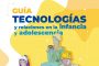 Guía: Tecnologías y relaciones en la infancia y adolescencia